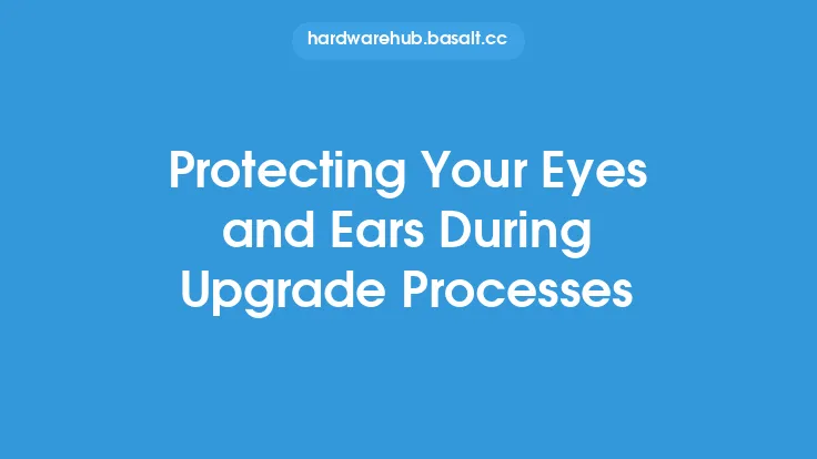 Protecting Your Eyes and Ears During Upgrade Processes Thumbnail